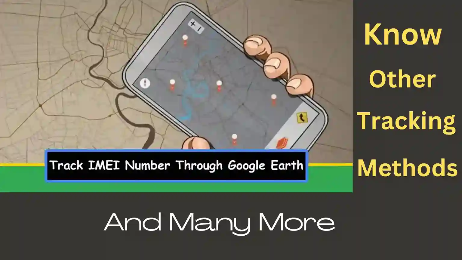 Track IMEI number through google earth, app to track the device, google earth, Imei number etc.